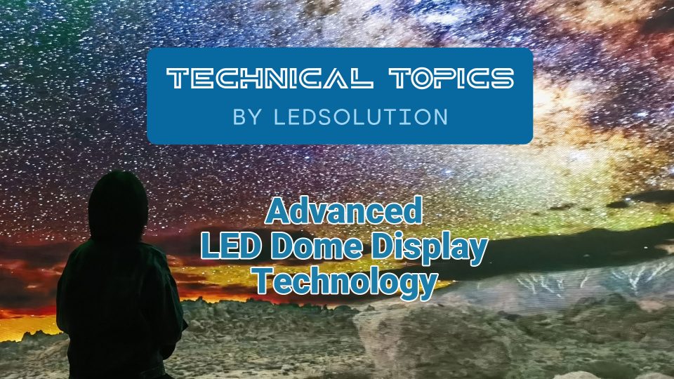 Advanced LED Dome Display Technology – Technical Topic by LEDSOLUTION Advanced LED Dome Display Technology - Technical Topic by LEDSOLUTION