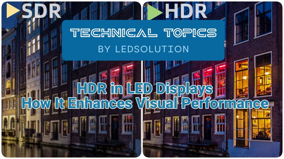 HDR in LED Displays – How It Enhances Visual Performance – Technical Topic by LEDSOLUTION HDR in LED Displays - How It Enhances Visual Performance - Technical Topic by LEDSOLUTION