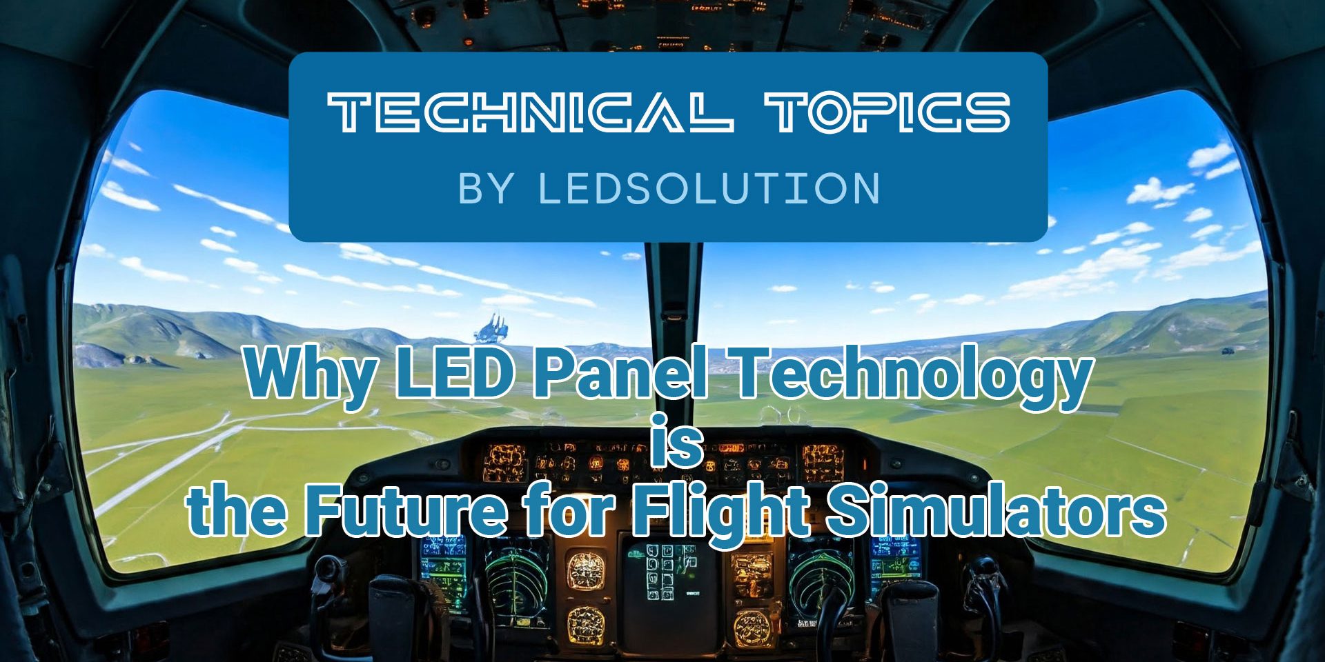 Why LED Panel Technology is the Future for Flight Simulators – Technical Topic by LEDSOLUTION Why LED Panel Technology is the Future for Flight Simulators - Technical Topic by LEDSOLUTION