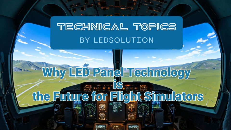 Why LED Panel Technology is the Future for Flight Simulators – Technical Topic by LEDSOLUTION Why LED Panel Technology is the Future for Flight Simulators - Technical Topic by LEDSOLUTION