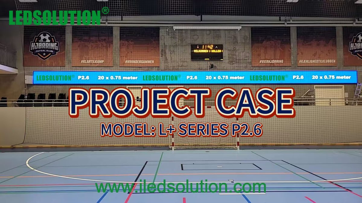 LEDSOLUTION PROJECT CASE L PLUS SERIES LED DISPLAY Shines in Danish Indoor Stadium